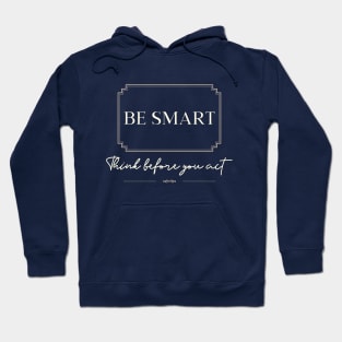 Be smart think before you act Hoodie